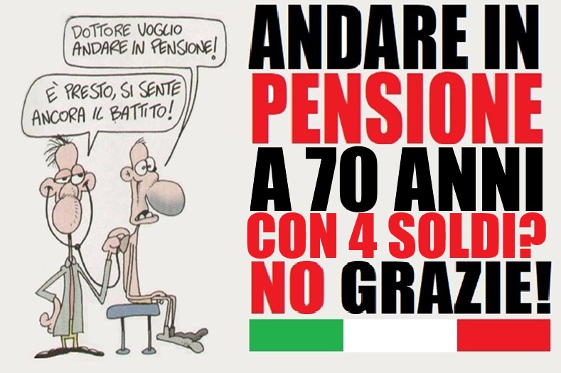 Pensioni, promesse tradite. La Fornero resta, in pensione più tardi e con l’assegno più basso!